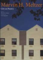 Marvin H. Meltzer. City as poetry di Meltzer Marvin H., Carlo Paganelli edito da L'Arca