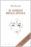 Il gorgo della sposa di Elsa Vaccari edito da Il Ponte Vecchio