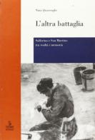 L' altra battaglia. Solferino e San Martino tra realtà e memoria di Nina Quarenghi edito da Cierre Edizioni