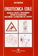 Ergotecnica edile. Sicurezza, rilievi e tracciamenti, sistemi di casseratura, macchinari e automazione del cantiere di Arie Gottfried edito da Esculapio