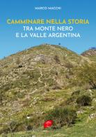 Camminare nella storia. Tra Monte Nero e la Valle Argentina di Marco Macchi edito da Atene Edizioni