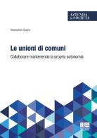 Le unioni di comuni di Alessandro Spano edito da Maggioli Editore