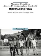 Montanari per forza. Rifugiati e richiedenti asilo nella montagna italiana di Maurizio Dematteis, Alberto Di Gioia, Andrea Membretti edito da Franco Angeli