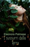 I sussurri della terra di Eleonora Palmese edito da ilmiolibro self publishing