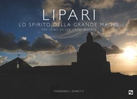 Lipari. Lo spirito della grande madre-The spirit of the great mother. Ediz. illustrata di Fernando Zanetti edito da Edizioni Zerotre