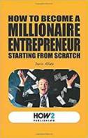 How to become a millionaire entrepreneur starting from scratch di Dario Abate edito da How2
