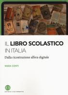 Il libro scolastico in Italia. Dalla ricostruzione all'era digitale di Mara Conti edito da Editrice Bibliografica