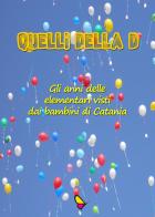 Quelli della D. Gli anni delle elementari visti dai bambini di Catania edito da GAEditori