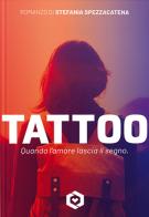 Tattoo. Quando l'amore lascia il segno di Stefania Spezzacatena edito da Sabaoth Books (Milano)