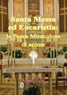 Santa messa ed eucaristia: la pesca miracolosa di anime di Hubert Hintermaier edito da Editrice Ancilla