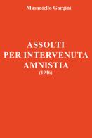 Assolti per intervenuta amnistia (1946) di Masaniello Gargini edito da Youcanprint