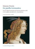 De puella Germanica. Con il volgarizzamento di Giovanni Battista Gelli e il «Prodigio mirabile» di G. Bucoldiano di Simone Porzio edito da La Scuola di Pitagora