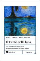 Il canto della luna di Paola Capriolo, Teresa Maresca edito da Bibliotheka Edizioni