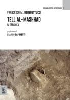 Tell Al-Mashhad. La ceramica di Francesco M. Benedettucci edito da Aracne (Genzano di Roma)