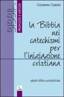 La Bibbia nei catechismi per l'iniziazione cristiana. Schede biblico-catechistiche di Giovanni Giavini edito da Editrice Elledici