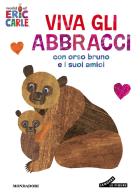 Viva gli abbracci con orso Bruno e i suoi amici. Ediz. a colori di Eric Carle edito da Mondadori