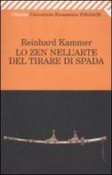 Lo zen nell'arte del tirare di spada di Reinhard Kammer edito da Feltrinelli