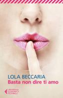 Basta non dire ti amo di Lola Beccaria edito da Feltrinelli