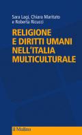 Religione e diritti umani nell'Italia multiculturale di Sara Lagi, Chiara Maritato, Roberta Ricucci edito da Il Mulino