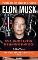 Elon Musk. Tesla, SpaceX e la sfida per un futuro fantastico di Ashlee Vance edito da Hoepli