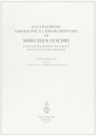 La collezione napoleonica e risorgimentale di Marcella Olschki. Con una selezione di documenti della collezione Spadolini. Catalogo della mostra edito da Olschki