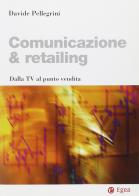 Comunicazione & retailing. Dalla Tv al punto vendita di Davide Pellegrini edito da EGEA