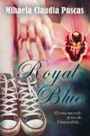 Royal blue. Ediz. italiana di Mihaela Claudia Puscas edito da Youcanprint