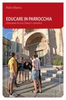 Educare in parrocchia. Istantanee di una Chiesa in cammino di Mario Masina edito da Cittadella