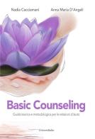 Basic counseling. Guida teorica e metodologica per le relazioni d'aiuto di Nadia Cacciamani, Anna Maria D'Angeli edito da Universitalia