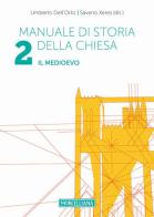 Manuale di storia della Chiesa vol.2 di Umberto Dell'Orto, Saverio Xeres edito da Morcelliana