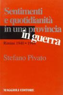 Sentimenti e quotidianità in una provincia in guerra. Rimini 1940-1944 di Stefano Pivato edito da Maggioli Editore