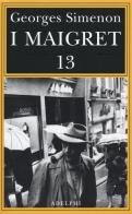 I Maigret: Maigret perde le staffe-Maigret e il fantasma-Maigret si difende-La pazienza di Maigret-Maigret e il caso Nahour vol.13 di Georges Simenon edito da Adelphi