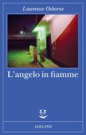 L'angelo in fiamme di Lawrence Osborne edito da Adelphi