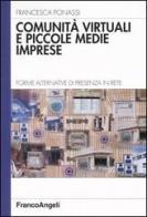 Comunità virtuali e piccole medie imprese. Forme alternative di presenza in rete di Francesca Ponassi edito da Franco Angeli