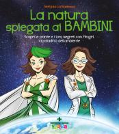 La natura spiegata ai bambini. Scopri le piante e i loro segreti con Fitogirl, la paladina dell'ambiente di Stefania La Badessa edito da Tecniche Nuove