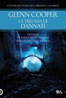 La trilogia di Dannati: Dannati-La porta delle tenebre-L' invasione delle tenebre di Glenn Cooper edito da TEA