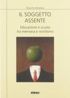 Il soggetto assente. Educazione e scuola tra memoria e nichilismo di Massimo Borghesi edito da Itaca (Castel Bolognese)