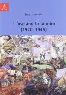 Il fascismo britannico (1920-1945) di Luca Biancani edito da Aracne