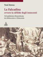 La Falcadina ovvero la sifilide degli innocenti. Un'epidemia dimenticata tra Settecento e Ottocento di Toni Sirena edito da Cierre edizioni