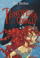 Principessa dei coralli. Principesse del regno della fantasia. Nuova ediz. vol.2 di Tea Stilton edito da Piemme