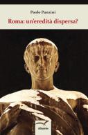 Roma: un'eredità dispersa? di Paolo Panzini edito da Gruppo Albatros Il Filo