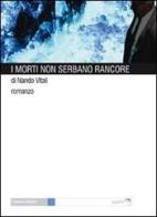I morti non serbano rancore di Nando Vitali edito da Gaffi Editore in Roma