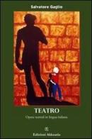 Teatro. Opere teatrali in lingua italiana di Salvatore Gaglio edito da Ass. Akkuaria