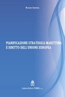 Pianificazione strategica marittima e diritto dell'Unione Europea di Rosario Sapienza edito da Libreria Editrice Torre