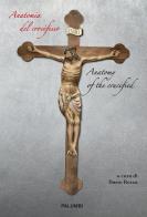 Anatomia del crocifisso-Anatomy of the crucified edito da Edizioni Palumbi