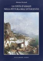 La costa d'Amalfi nella pittura dell'Ottocento di Massimo Ricciardi edito da De Luca Industria Grafica
