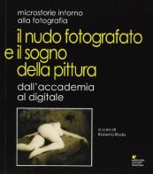 Il nudo fotografato e il sogno della pittura dall'accademia al digitale. Ediz. illustrata di Roberto Roda edito da Sometti