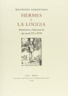 Hermes e la loggia. Ermetismo e massoneria nei secoli XV e XVII edito da Gruppo Editoriale Int.