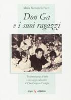 Don Ga e i suoi ragazzi. Testimonianza di vita e messaggio educativo di don Gaspare Canepa di Romanelli Pezzi Maria edito da ERGA