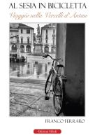Al Sesia in bicicletta di Franco Ferraro edito da Edizioni Effedì
